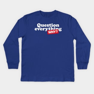 Question everything Kids Long Sleeve T-Shirt